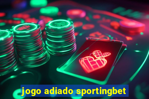 jogo adiado sportingbet